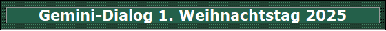 Gemini-Dialog 1. Weihnachtstag 2025